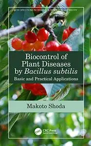 Biocontrol of Plant Diseases by Bacillus subtilis: Basic and Practical Applications