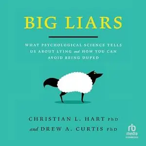 Big Liars: What Psychological Science Tells Us About Lying and How You Can Avoid Being Duped [Audiobook]