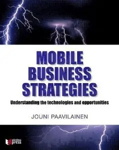 Jouni Paavilainen - Mobile Business Strategies: Understanding the Technologies and Opportunities