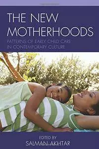 The New Motherhoods: Patterns of Early Child Care in Contemporary Culture
