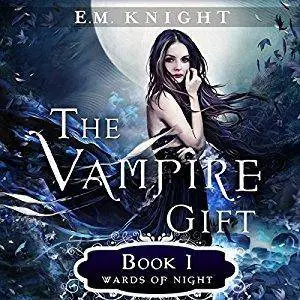 The Vampire Gift 1: Wards of Night by E.M. Knight