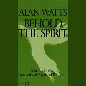 Behold the Spirit: A Study in the Necessity of Mystical Religion [Audiobook]