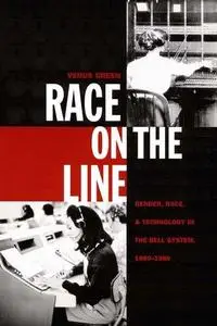 Race on the Line: Gender, Labor, and Technology in the Bell System, 1880–1980