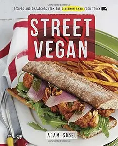Street Vegan: Recipes and Dispatches from The Cinnamon Snail Food Truck (repost)