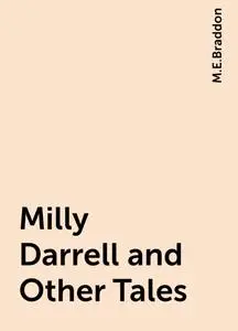 «Milly Darrell and Other Tales» by M.E.Braddon