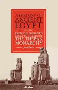 A History of Ancient Egypt: From the Shepherd Kings to the End of the Theban Monarchy