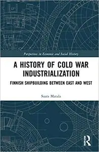 A History of Cold War Industrialisation: Finnish Shipbuilding between East and West