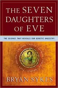 The Seven Daughters of Eve: The Science That Reveals Our Genetic Ancestry