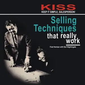 «KISS: Keep It Simple, Salesperson: Selling Techniques That Really Work» by Earl Nightingale, Fred Herman
