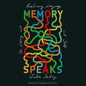 Memory Speaks: On Losing and Reclaiming Language and Self [Audiobook]