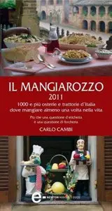 Il Mangiarozzo 2011. 1000 e più osterie e trattorie dove mangiare almeno una volta nella vita di Carlo Cambi