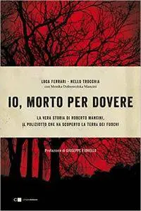 Luca Ferrari, Nello Trocchia - Io, morto per dovere. La vera storia di Roberto Mancini, il poliziotto che ha scoperto...