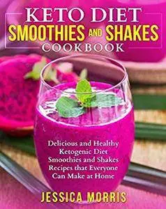 Keto Diet Smoothies and Shakes Cookbook