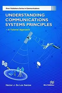 Understanding Communications Systems Principles — A Tutorial Approach