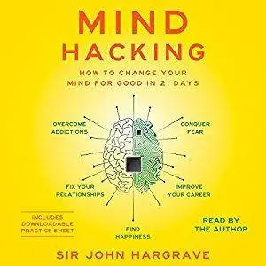 Mind Hacking: How to Change Your Mind for Good in 21 Days [Audiobook]