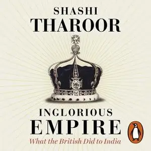 «Inglorious Empire» by Shashi Tharoor