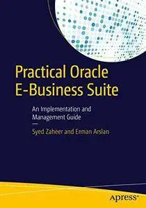 Practical Oracle E-Business Suite: An Implementation and Management Guide