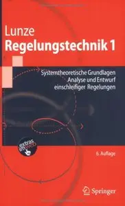 Regelungstechnik 1: Systemtheoretische Grundlagen, Analyse und Entwurf einschleifiger Regelungen (repost)