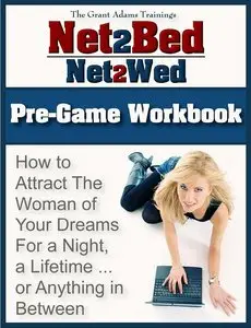 Net2Bed- Net2Wed: How to Attract The Woman of Your Dreams For a Night, a Lifetime … or Anything in Between