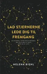 «Lad stjernerne lede dig til fremgang» by Helena Biehl