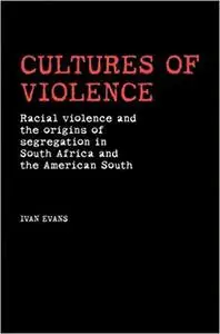 Cultures of Violence: Lynching and Racial Killing in South Africa and the American South