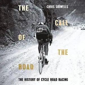 The Call of the Road: A Complete History of Cycle Road Racing [Audiobook]