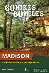 Madison: Including Dane and Surrounding Counties (60 Hikes Within 60 Miles), 3rd Edition