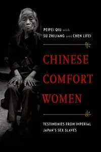 Chinese Comfort Women: Testimonies from Imperial Japan's Sex Slaves