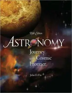 Astronomy: Journey to the Cosmic Frontier, 5th Edition (Repost)