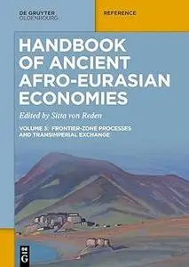 Handbook of Ancient Afro-Eurasian Economies: Volume 3: Frontier-Zone Processes and Transimperial Exchange