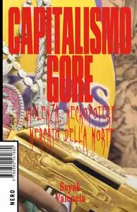 Sayak Valencia - Capitalismo gore. Violenza, necropotere, mercato della morte