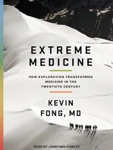 Extreme Medicine: How Exploration Transformed Medicine in the Twentieth Century (Audiobook)
