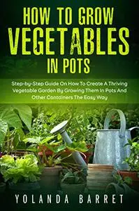 How to Grow Vegetables in Pots