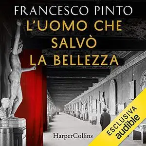 «L'uomo che salvò la bellezza» by Francesco Pinto