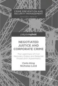 Negotiated Justice and Corporate Crime: The Legitimacy of Civil Recovery Orders and Deferred Prosecution Agreements