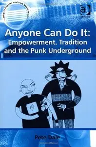 Anyone Can Do It: Empowerment, Tradition and the Punk Underground