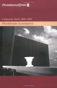 Corporate Taxes: Worldwide Summaries 2002-2003 (Worldwide Summaries. Corporate Taxes) [Repost]