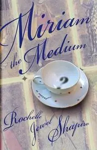 «Miriam the Medium» by Rochelle Shapiro