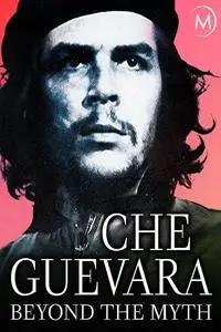 Arte - Che Guevara: Beyond the Myth (2017)