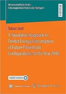 A Simulative Approach to Predict Energy Consumption of Future Powertrain Configurations for the Year 2040