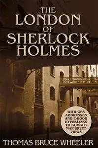«The London of Sherlock Holmes» by Thomas Bruce Wheeler