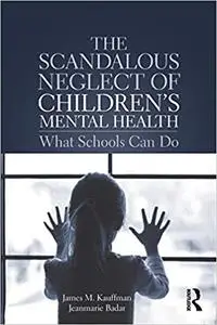 The Scandalous Neglect of Children’s Mental Health: What Schools Can Do