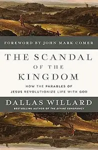 The Scandal of the Kingdom: How the Parables of Jesus Revolutionize Life with God