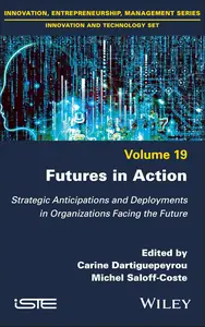 Futures in Action: Strategic Anticipations and Deployments in Organizations Facing the Future (ISTE Invoiced)