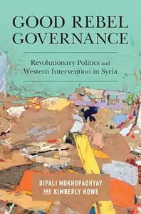 Good Rebel Governance: Revolutionary Politics and Western Intervention in Syria