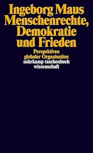 Menschenrechte, Demokratie und Frieden: Perspektiven globaler Organisation