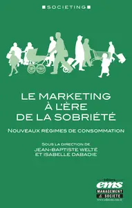 Le marketing à l'ère de la sobriété - Isabelle Dabadie, Jean-Baptiste Welté