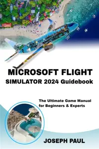 MICROSOFT FLIGHT SIMULATOR 2024 GUIDEBOOK