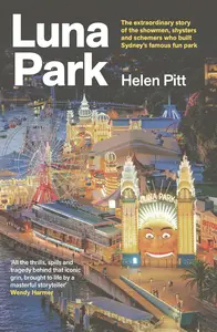 Luna Park: The extraordinary story of the showmen, shysters and schemers who built Sydney's famous fun park