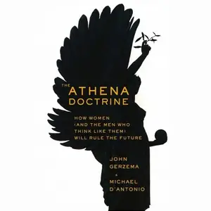 The Athena Doctrine: How Women (And the Men Who Think Like Them) Will Rule the Future